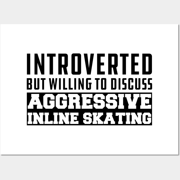 Inline Skating - Introverted but willing to discuss Aggressive Inline Skating Wall Art by KC Happy Shop